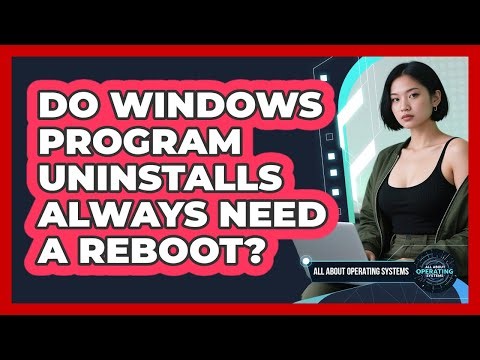 Do Windows Program Uninstalls Always Need A Reboot? - All About Operating Systems