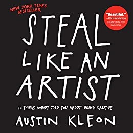 Steal Like an Artist Austin Kleon: Summary and Lessons - Dan Silvestre