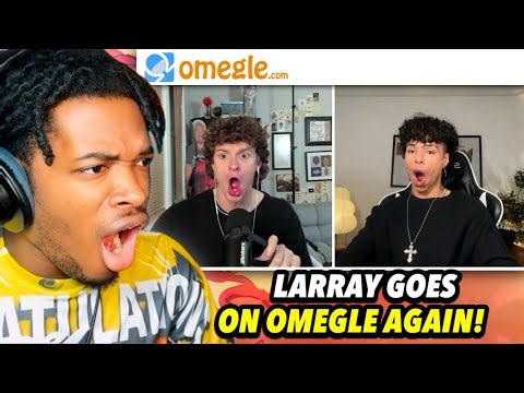 LARRAY WENT ON OMEGLE AGAIN AND MET..