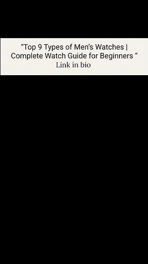 “Top 9 Types of Men’s Watches | Complete Watch Guide for Beginners ⌚✨” #coolwatch #watchcollections