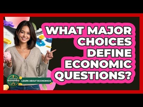 What Major Choices Define Economic Questions?