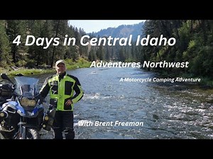 4 - Day Motorcycle Camping Adventure - Idaho's Lake Stanley, Salmon - Payette & Clearwater River