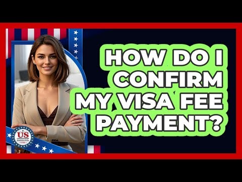 How Do I Confirm My Visa Fee Payment?