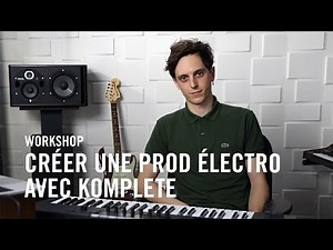 KOMPLETE : Crée une prod électro avec KOMPLETE 12, KOMPLETE KONTROL S-Series et Arthur Bouflet