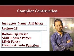 Lecture 13 | Shift-Reduce Parsing, LR(0) Parsing, LR(0) items, LR(0) Parse Table, Closure and Goto