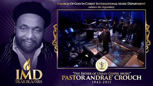 Lest We Forget IMD Trailblazer PASTOR ANDRAE CROUCH "The Father of Urban Gospel Music" (1942-2015) ---------------------------------- He remains one of the most renowned and widely respected pioneers of contemporary gospel music. By combining such classic gospel music elements as call-and-response and choir, along with pop songwriting techniques and production, his signature style has influenced countless other artists. His religious songs have been performed by Elvis Presley, Paul Simon, and ch