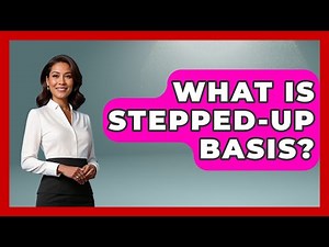 What Is Stepped-Up Basis? - Learn About Economics