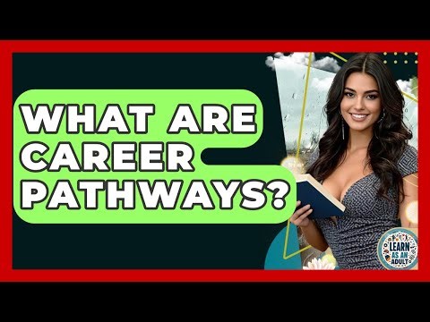 What Are Career Pathways? - Learn As An Adult