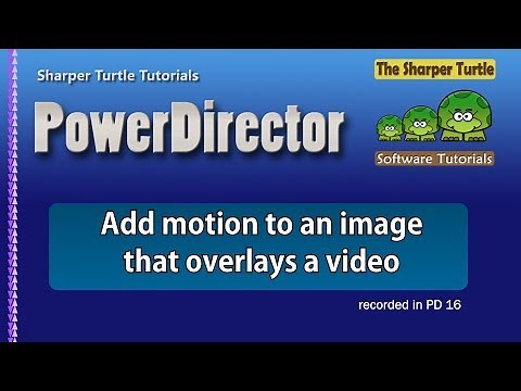 PowerDirector - Add motion to an image that overlays a video
