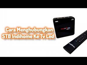 Cara Menghubungkan STB Indihome Ke Tv Led