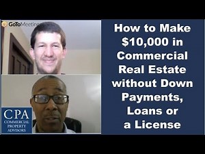 How to Make $10,000 in Commercial Real Estate without Down Payments, Loans or a License