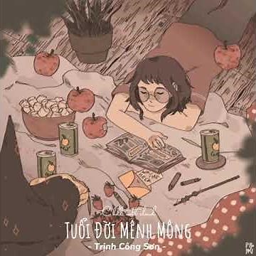 [Lyrics] TUỔI ĐỜI MÊNH MÔNG (mây và tóc em bay...) - Trịnh Công Sơn | Chill version