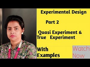 Types of Experimental design: Quasi Experiment & True Experiment