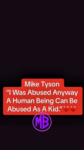 Mike Tyson | “I was abused anyway a human being can be abused as a kid.” #sad #miketyson #bully #abused #hurt #Love #heartbroken #heartbreak #sadstory #hurt #emotional | MB Sal