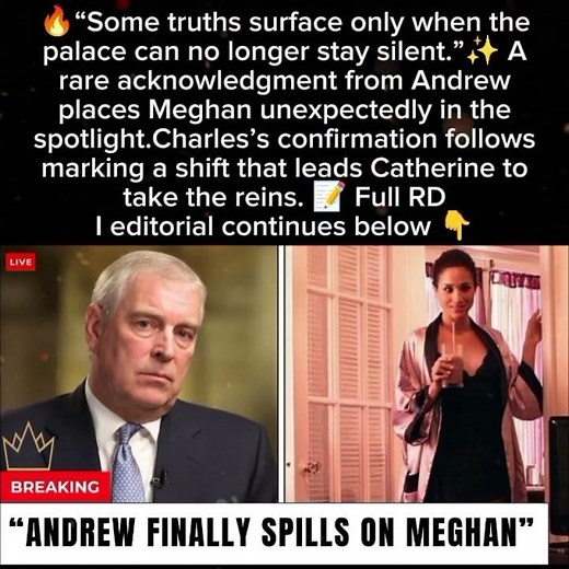 #Andrew Addresses Meghan’s Role as Charles Confirms Their Removal and #Catherine Steps In