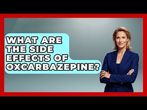 What Are The Side Effects Of Oxcarbazepine? - Pharmaceutical Insights