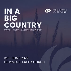 The day event, which is open to everyone, will be held at Dingwall Free Church on Saturday 18th June, from 10am until 1pm. It is being organised by the Free Church Mission Board, and it is a great opportunity for congregations to study God’s Word, to hear what He is doing in and around rural Scotland and to encourage each other. More Details: https://freechurch.org/in-a-big-country-2022-2 #fcos | Free Church of Scotland