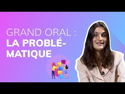 Comment construire une problématique ? Le GRAND ORAL du BAC