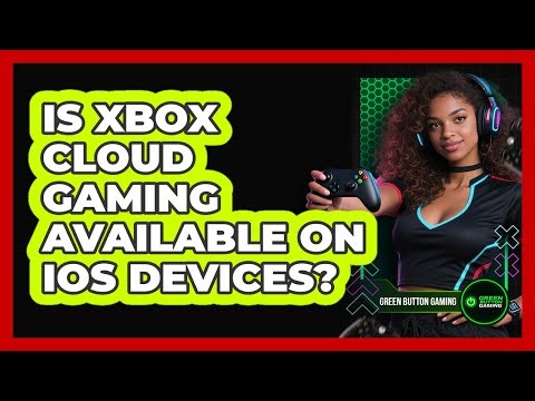 Is Xbox Cloud Gaming Available On iOS Devices?