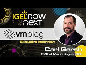 IGEL Now & Next 2026: Zero Trust in Practice, EUC Security & More | Event Preview With Carl Gersh