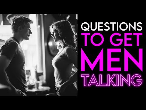 How to Ask Questions that Get Men Talking