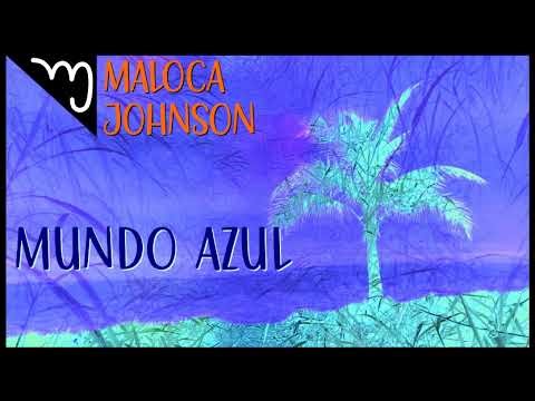 Maloca Johnson - Mundo Azul