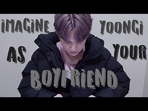 Imagine yoongi as your boyfriend (BTS imagine