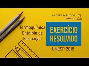 Thermochemistry | UNESP 2018 | Solved Exercise