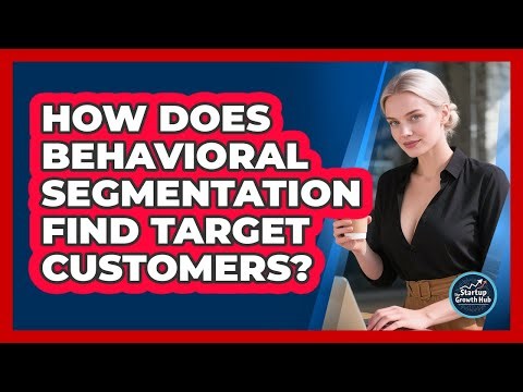 How Does Behavioral Segmentation Find Target Customers?