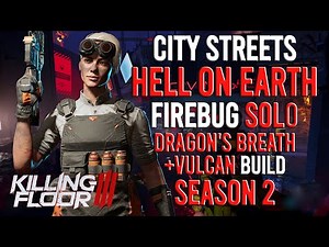 Killing Floor 3 - Firebug, City Streets, Hell On Earth, Solo, Season 2