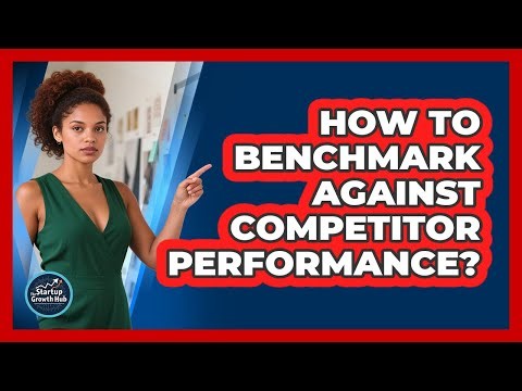 How To Benchmark Against Competitor Performance?