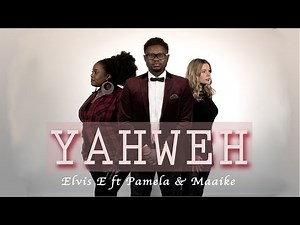 YAHWEH - Elvis E ft Pam Osher & Maaike
