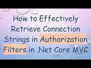 How to Effectively Retrieve Connection Strings in Authorization Filters in .Net Core MVC
