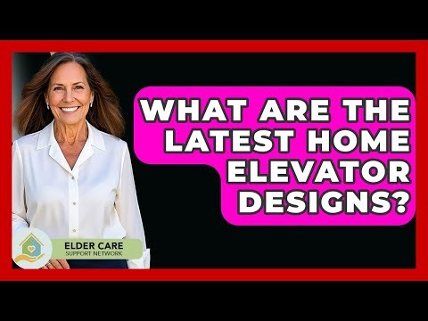 What Are The Latest Home Elevator Designs? - Elder Care Support Network
