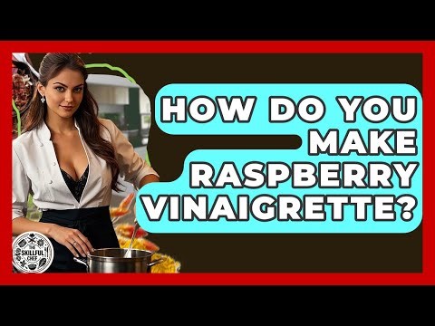 How Do You Make Raspberry Vinaigrette? - The Skillful Chef