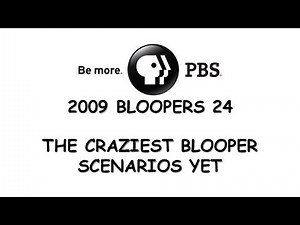 PBS 2009 Bloopers 24: The Craziest Blooper Scenarios Yet