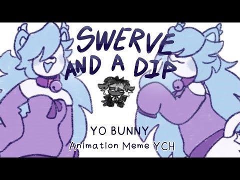 yo bunny / swerve and a dip || ANIMATION MEME YCH