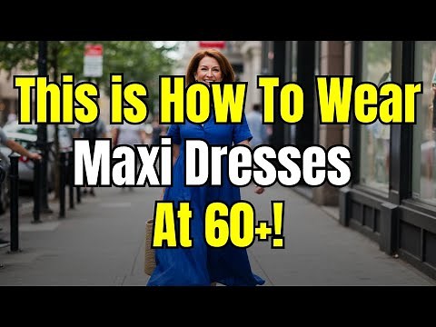 How To Wear Maxi Dresses In Your 60s And Look Amazing!