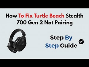 How To Fix Turtle Beach Stealth 700 Gen 2 Not Pairing