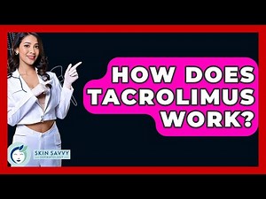 How Does Tacrolimus Work? - Skin Savvy Dermatology