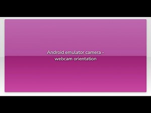 Android emulator camera - webcam orientation