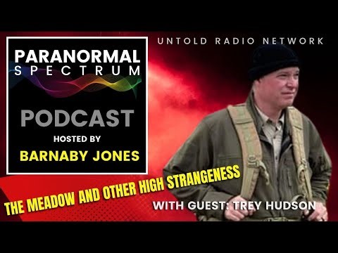 The Meadow and other High Strangeness with Guest Trey Hudson | Paranormal Spectrum #100