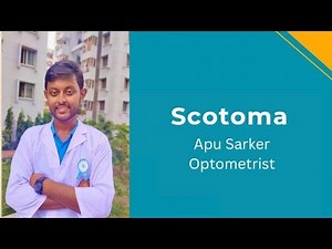 Scotoma explained by Optometrist Apu Sarker!