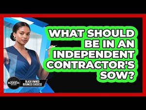 What Should Be in an Independent Contractor's SOW?