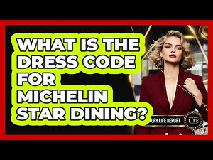 What Is The Dress Code For Michelin Star Dining? - Luxury Life Report