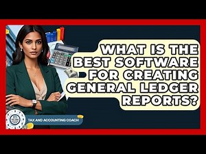 What Is The Best Software For Creating General Ledger Reports? - Tax and Accounting Coach