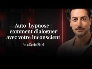1 exercice d’auto-hypnose pour changer votre regard sur vous - avec Kevin Finel