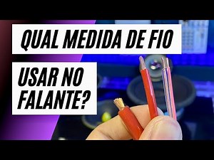 QUAL BITOLA DE FIO USAR NO SEU ALTO FALANTE?