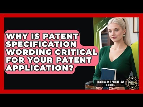 Why Is Patent Specification Wording Critical For Your Patent Application?