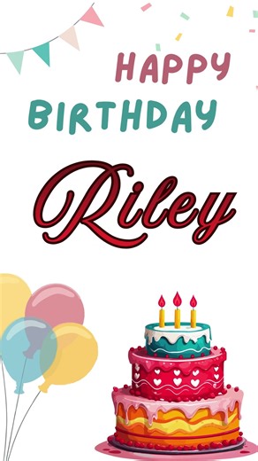 Happy Birthday RILEY -Birthday Wishes for Family&Friends! #happybirthdaysong #happybirthdaytoyou